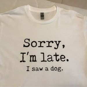 Gildan brand “Sorry I’m Late. I Saw A Dog.” T Shirt Size XL New Without …